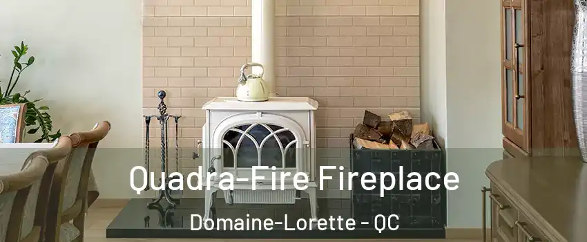  Quadra-Fire Fireplace Domaine-Lorette - QC
