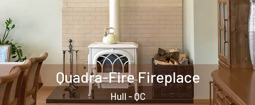  Quadra-Fire Fireplace Hull - QC