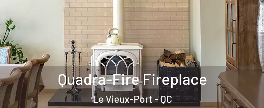  Quadra-Fire Fireplace Le Vieux-Port - QC