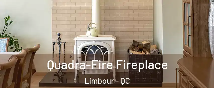  Quadra-Fire Fireplace Limbour - QC