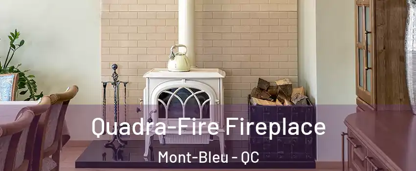 Quadra-Fire Fireplace Mont-Bleu - QC