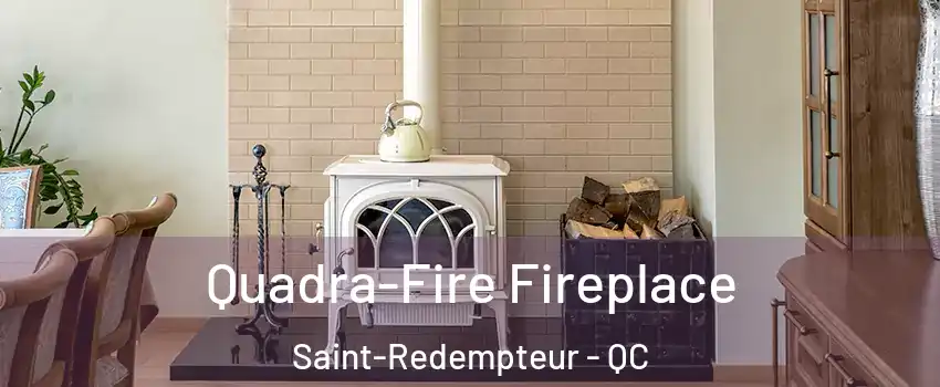  Quadra-Fire Fireplace Saint-Redempteur - QC