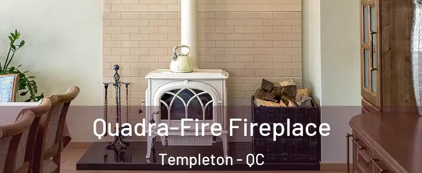  Quadra-Fire Fireplace Templeton - QC