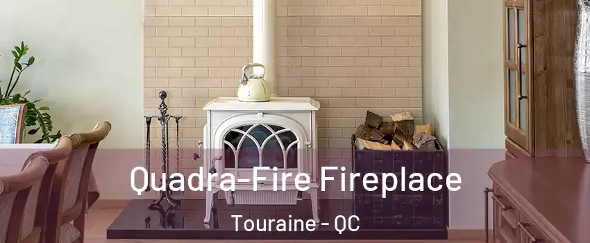  Quadra-Fire Fireplace Touraine - QC