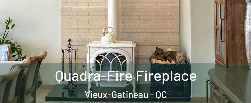  Quadra-Fire Fireplace Vieux-Gatineau - QC