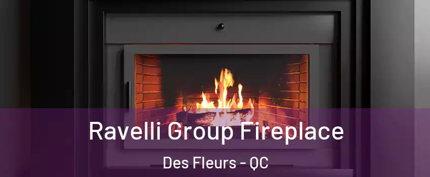 Ravelli Group Fireplace Des Fleurs - QC
