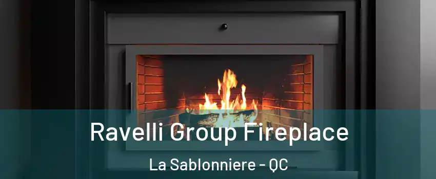 Ravelli Group Fireplace La Sablonniere - QC