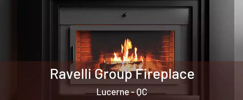 Ravelli Group Fireplace Lucerne - QC