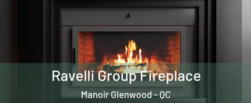 Ravelli Group Fireplace Manoir Glenwood - QC