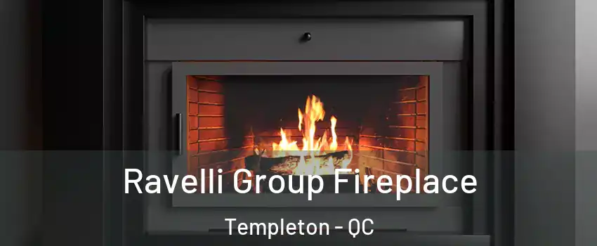 Ravelli Group Fireplace Templeton - QC
