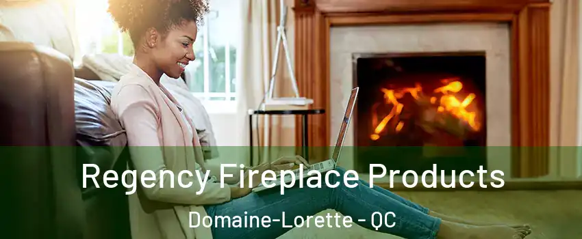  Regency Fireplace Products Domaine-Lorette - QC