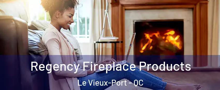  Regency Fireplace Products Le Vieux-Port - QC