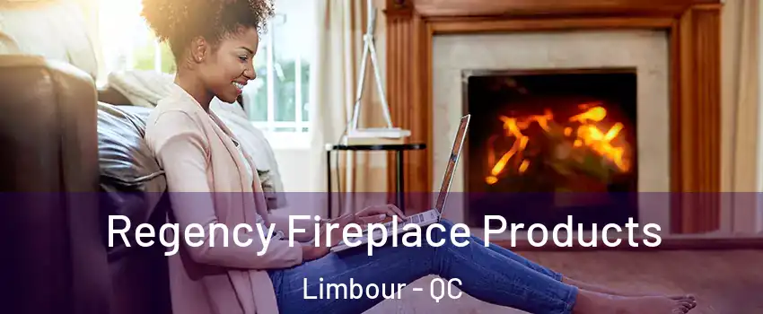  Regency Fireplace Products Limbour - QC