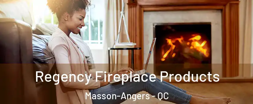  Regency Fireplace Products Masson-Angers - QC