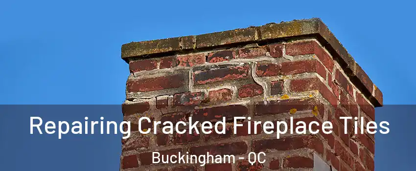  Repairing Cracked Fireplace Tiles Buckingham - QC