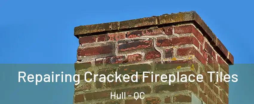  Repairing Cracked Fireplace Tiles Hull - QC