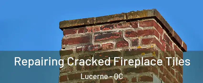  Repairing Cracked Fireplace Tiles Lucerne - QC