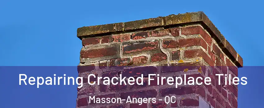  Repairing Cracked Fireplace Tiles Masson-Angers - QC