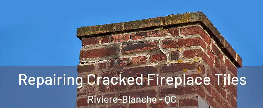  Repairing Cracked Fireplace Tiles Riviere-Blanche - QC