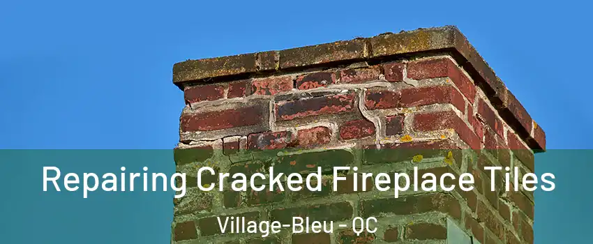  Repairing Cracked Fireplace Tiles Village-Bleu - QC