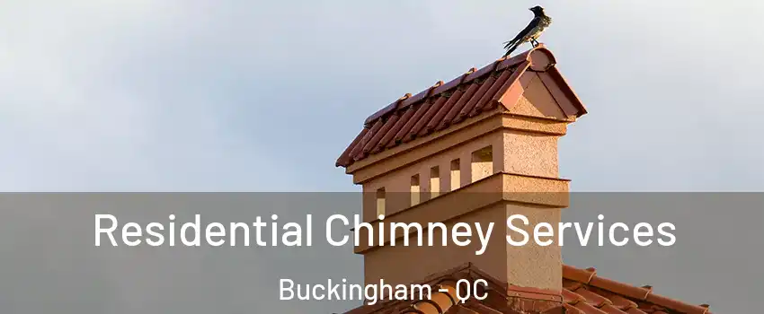  Residential Chimney Services Buckingham - QC