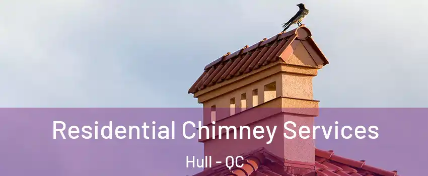  Residential Chimney Services Hull - QC