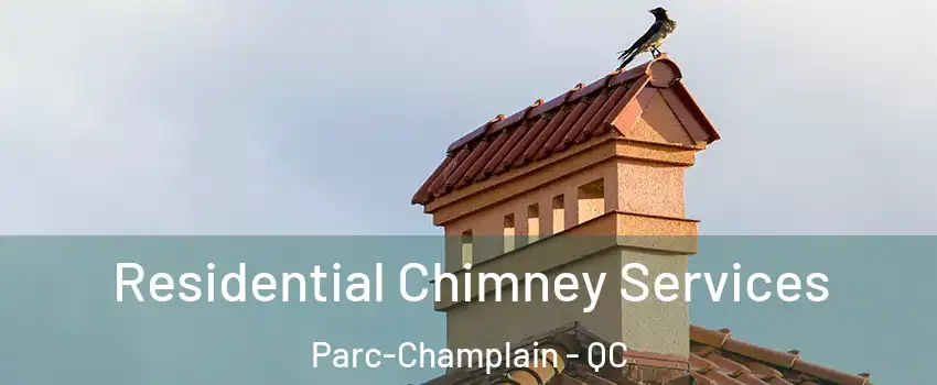  Residential Chimney Services Parc-Champlain - QC