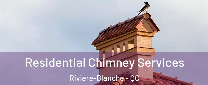  Residential Chimney Services Riviere-Blanche - QC