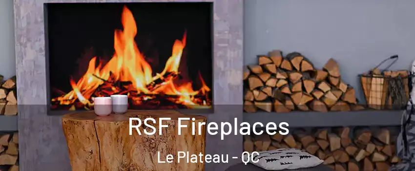  RSF Fireplaces Le Plateau - QC
