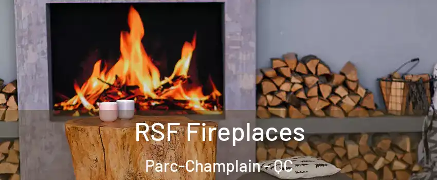  RSF Fireplaces Parc-Champlain - QC