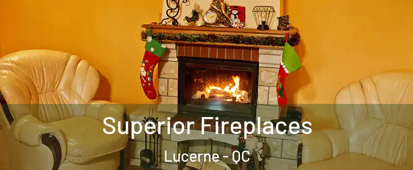  Superior Fireplaces Lucerne - QC