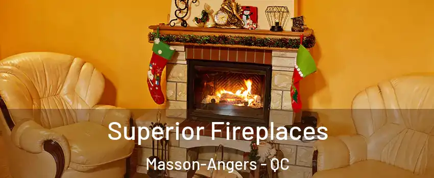  Superior Fireplaces Masson-Angers - QC