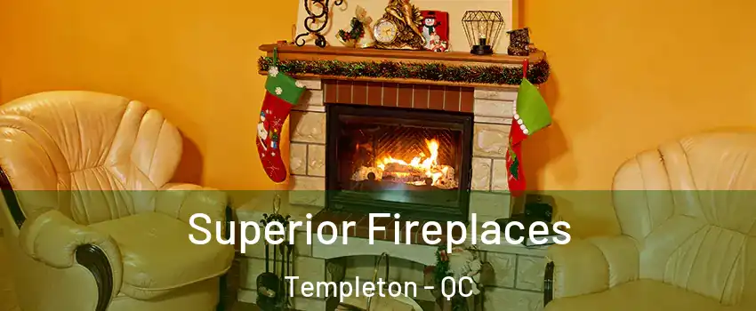  Superior Fireplaces Templeton - QC