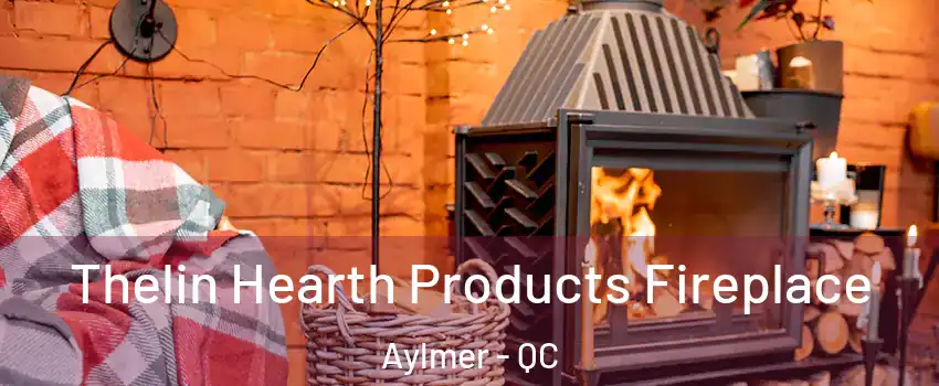 Thelin Hearth Products Fireplace Aylmer - QC