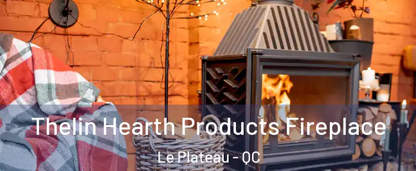  Thelin Hearth Products Fireplace Le Plateau - QC