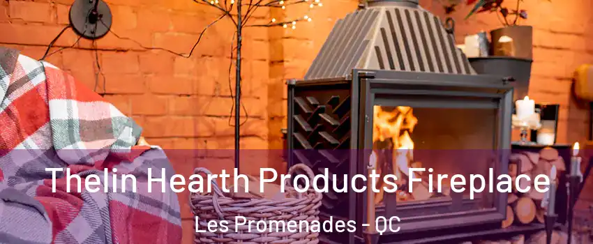  Thelin Hearth Products Fireplace Les Promenades - QC