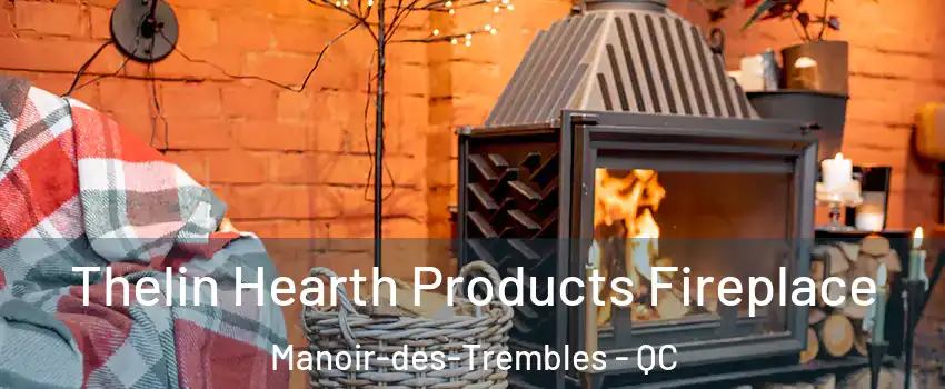  Thelin Hearth Products Fireplace Manoir-des-Trembles - QC