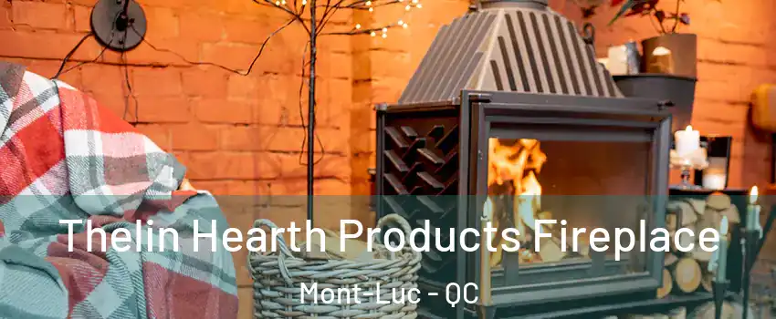  Thelin Hearth Products Fireplace Mont-Luc - QC