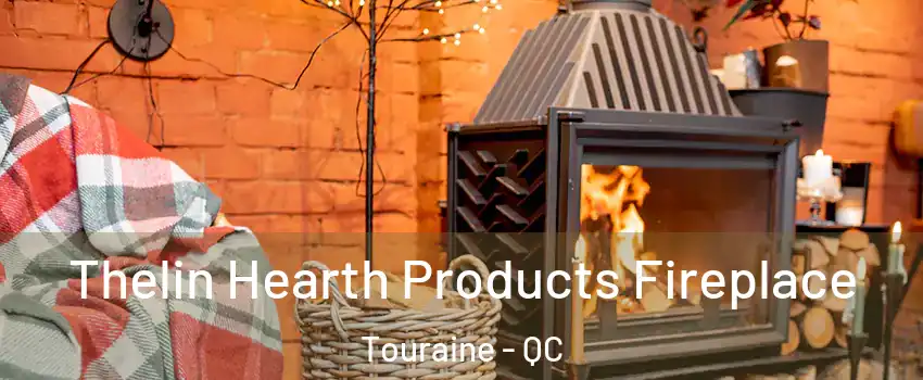  Thelin Hearth Products Fireplace Touraine - QC