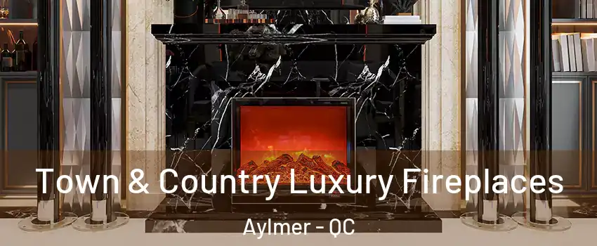  Town & Country Luxury Fireplaces Aylmer - QC