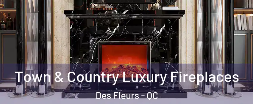  Town & Country Luxury Fireplaces Des Fleurs - QC