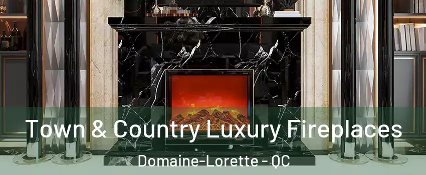  Town & Country Luxury Fireplaces Domaine-Lorette - QC
