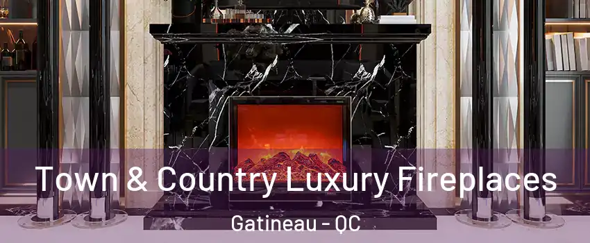  Town & Country Luxury Fireplaces Gatineau - QC