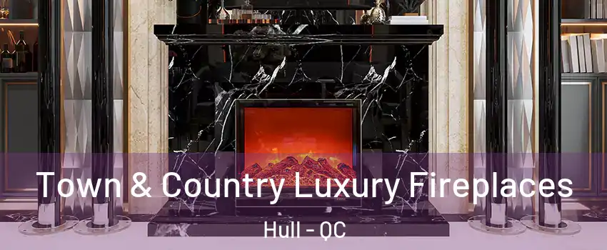  Town & Country Luxury Fireplaces Hull - QC
