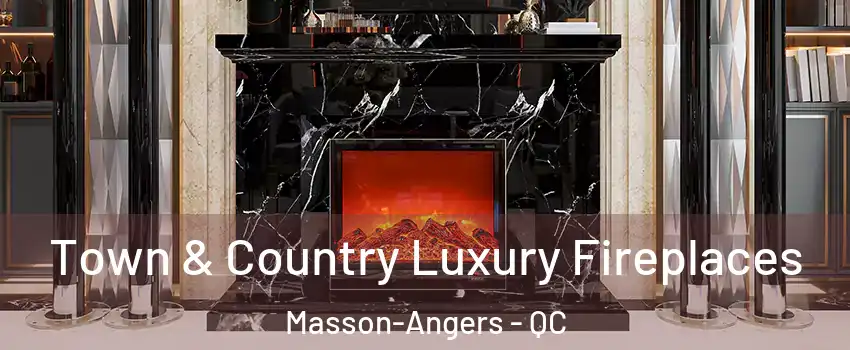  Town & Country Luxury Fireplaces Masson-Angers - QC