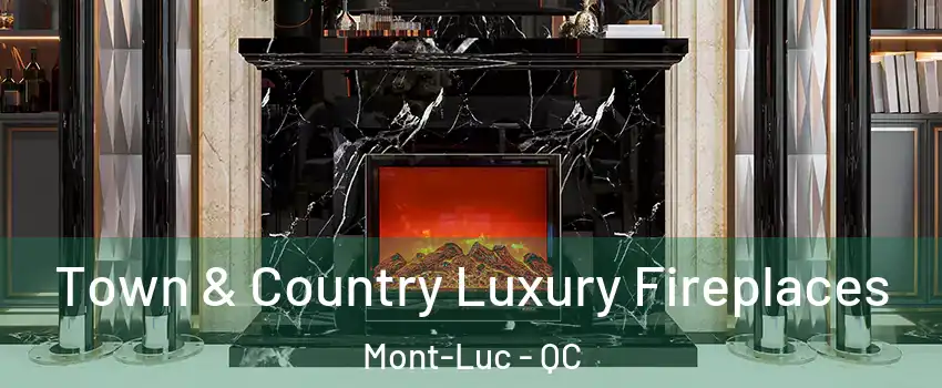  Town & Country Luxury Fireplaces Mont-Luc - QC