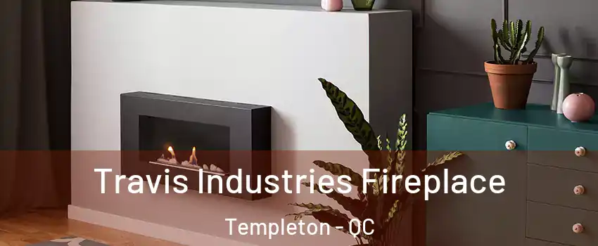  Travis Industries Fireplace Templeton - QC