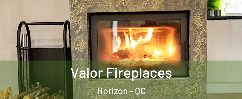  Valor Fireplaces Horizon - QC