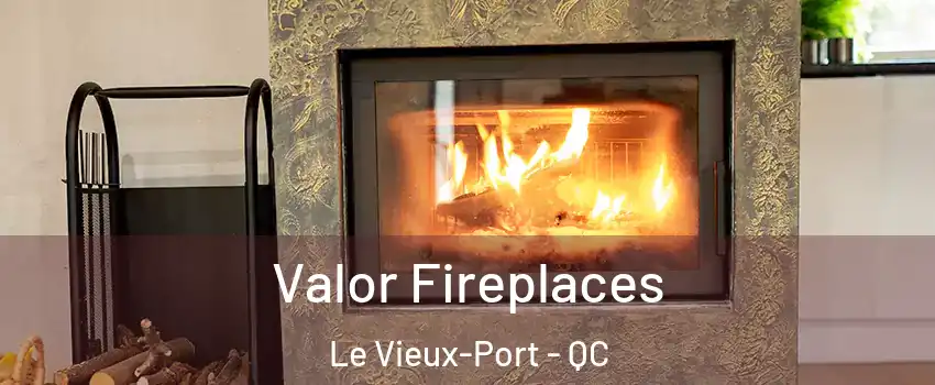  Valor Fireplaces Le Vieux-Port - QC