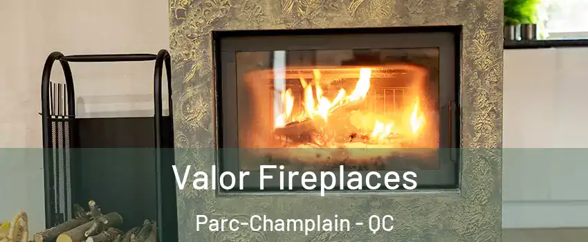  Valor Fireplaces Parc-Champlain - QC